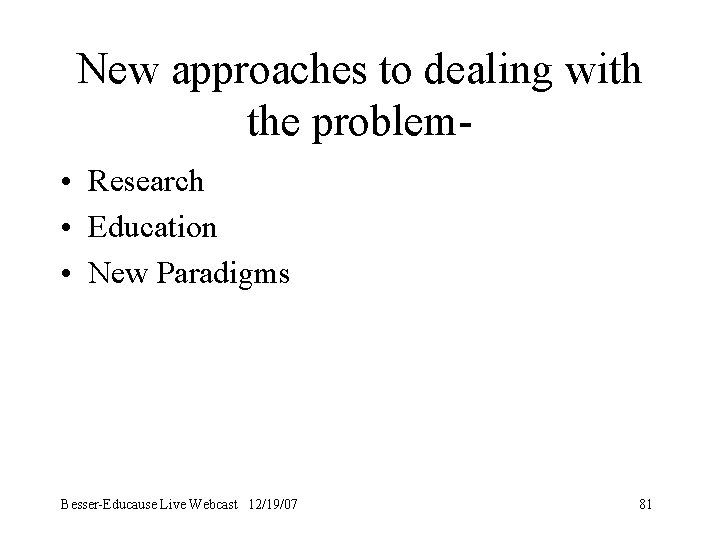 New approaches to dealing with the problem • Research • Education • New Paradigms