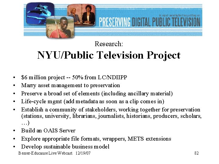 Research: NYU/Public Television Project • • • $6 million project -- 50% from LC/NDIIPP