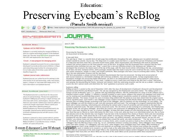 Education: Preserving Eyebeam’s Re. Blog (Pamela Smith project) Besser-Educause Live Webcast 12/19/07 85 