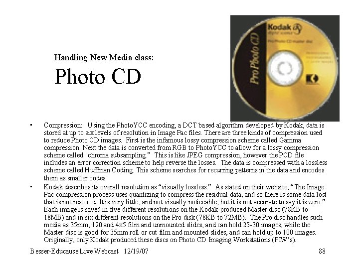 Handling New Media class: Photo CD • • Compression: Using the Photo. YCC encoding,
