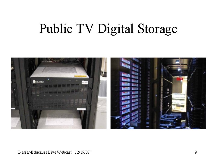 Public TV Digital Storage Besser-Educause Live Webcast 12/19/07 9 