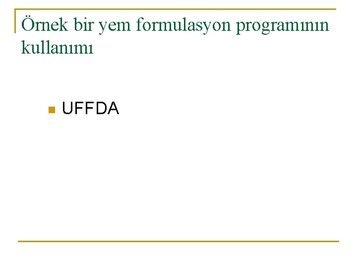 Örnek bir yem formulasyon programının kullanımı n UFFDA 