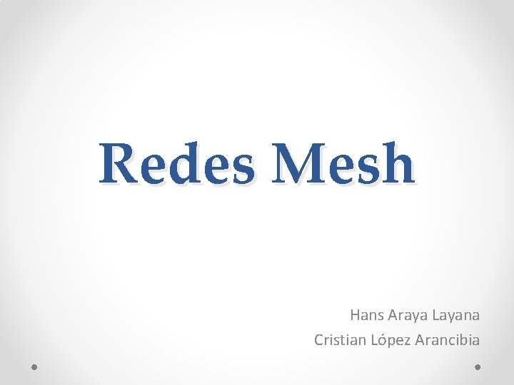 Redes Mesh Hans Araya Layana Cristian López Arancibia 