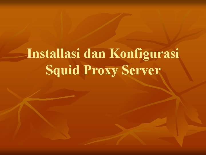 Installasi dan Konfigurasi Squid Proxy Server 