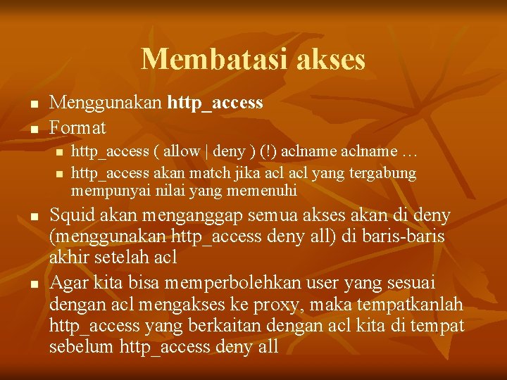 Membatasi akses n n Menggunakan http_access Format n n http_access ( allow | deny