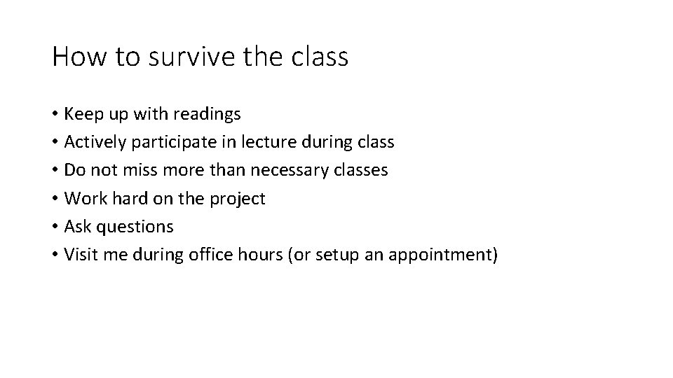 How to survive the class • Keep up with readings • Actively participate in