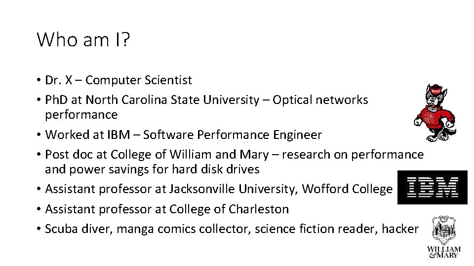 Who am I? • Dr. X – Computer Scientist • Ph. D at North