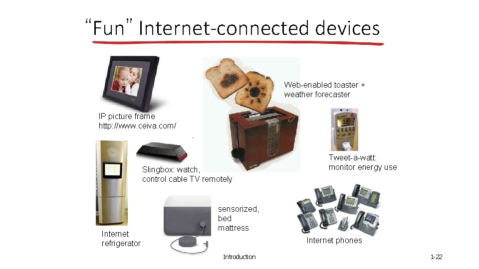 “Fun” Internet-connected devices Web-enabled toaster + weather forecaster IP picture frame http: //www. ceiva.