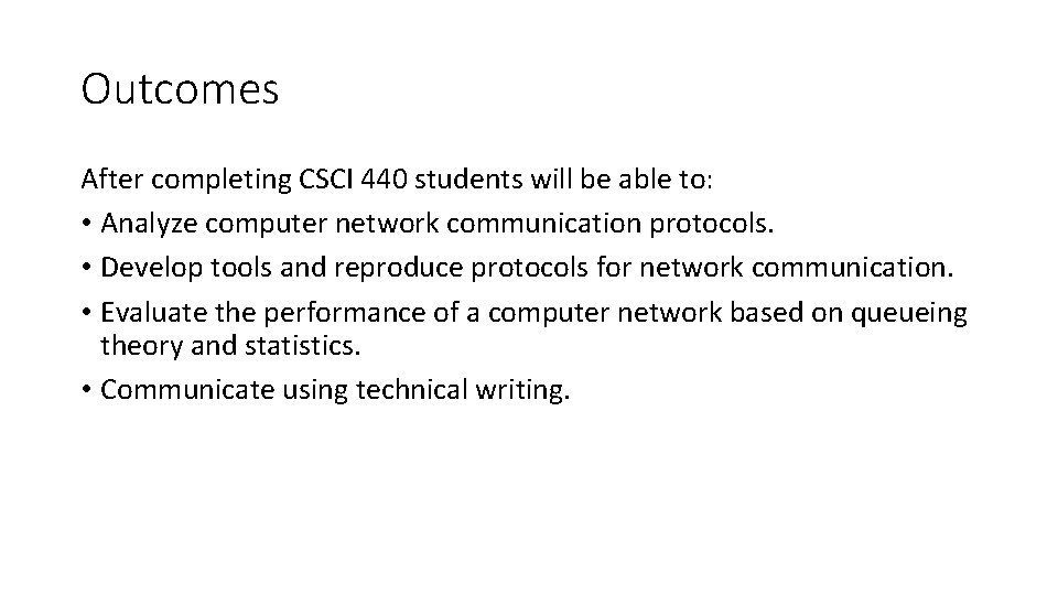 Outcomes After completing CSCI 440 students will be able to: • Analyze computer network