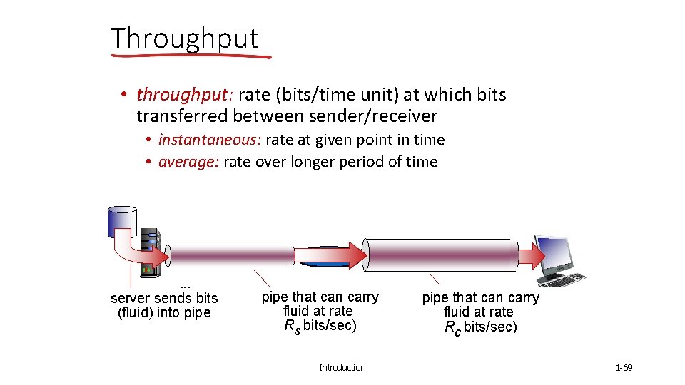 Throughput • throughput: rate (bits/time unit) at which bits transferred between sender/receiver • instantaneous: