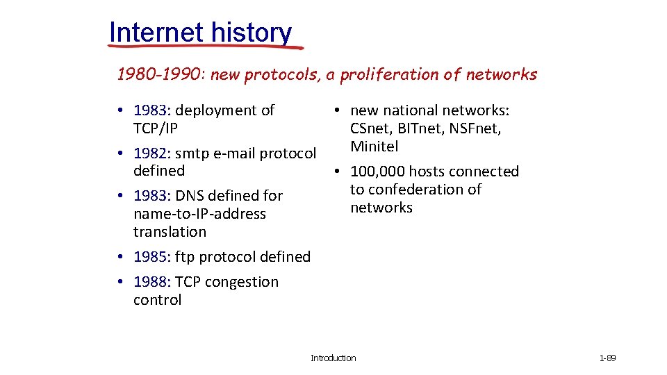 Internet history 1980 -1990: new protocols, a proliferation of networks • 1983: deployment of