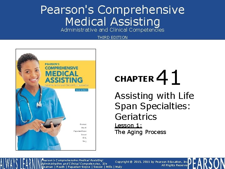 Pearson's Comprehensive Medical Assisting Administrative and Clinical Competencies THIRD EDITION CHAPTER 41 Assisting with