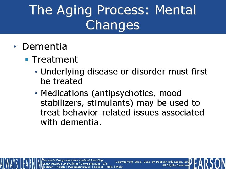 The Aging Process: Mental Changes • Dementia § Treatment • Underlying disease or disorder
