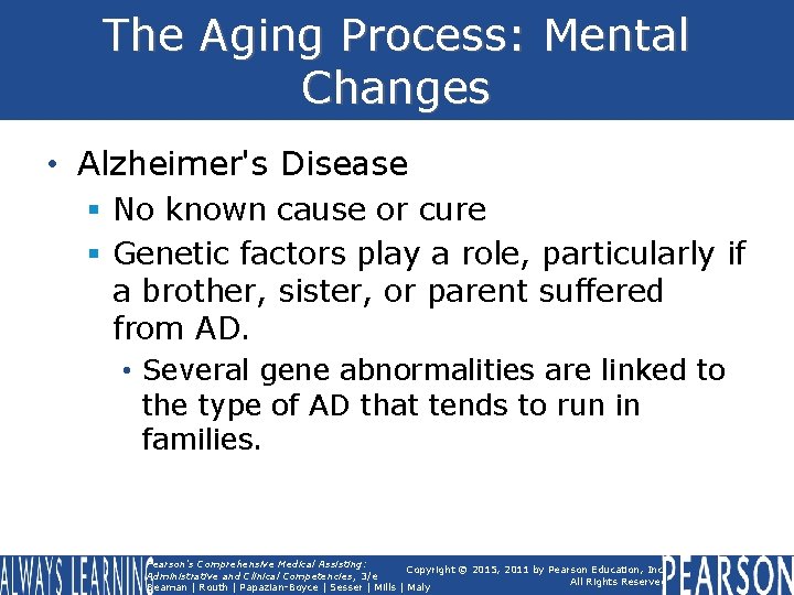 The Aging Process: Mental Changes • Alzheimer's Disease § No known cause or cure