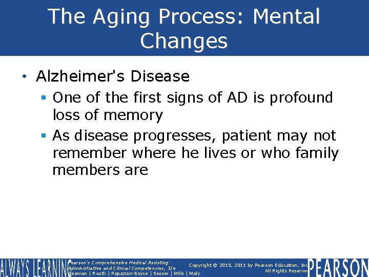 The Aging Process: Mental Changes • Alzheimer's Disease § One of the first signs