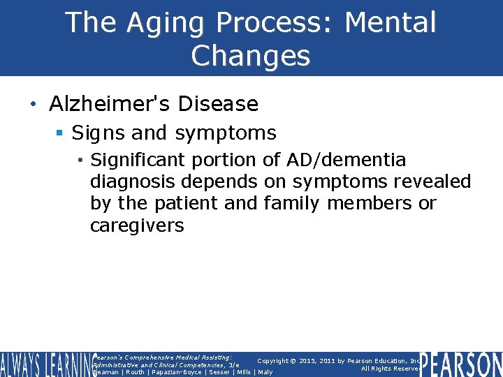 The Aging Process: Mental Changes • Alzheimer's Disease § Signs and symptoms • Significant