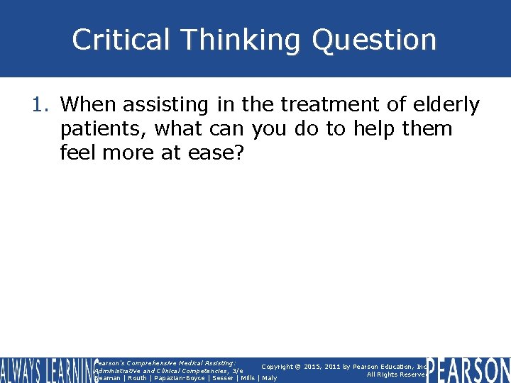 Critical Thinking Question 1. When assisting in the treatment of elderly patients, what can