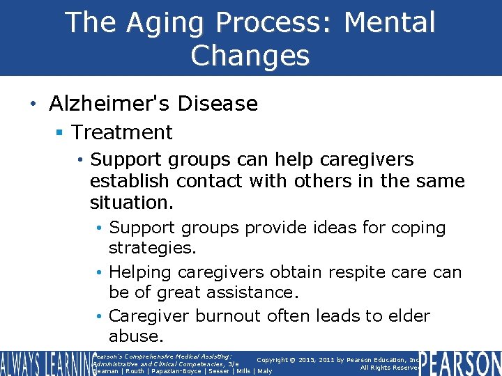 The Aging Process: Mental Changes • Alzheimer's Disease § Treatment • Support groups can