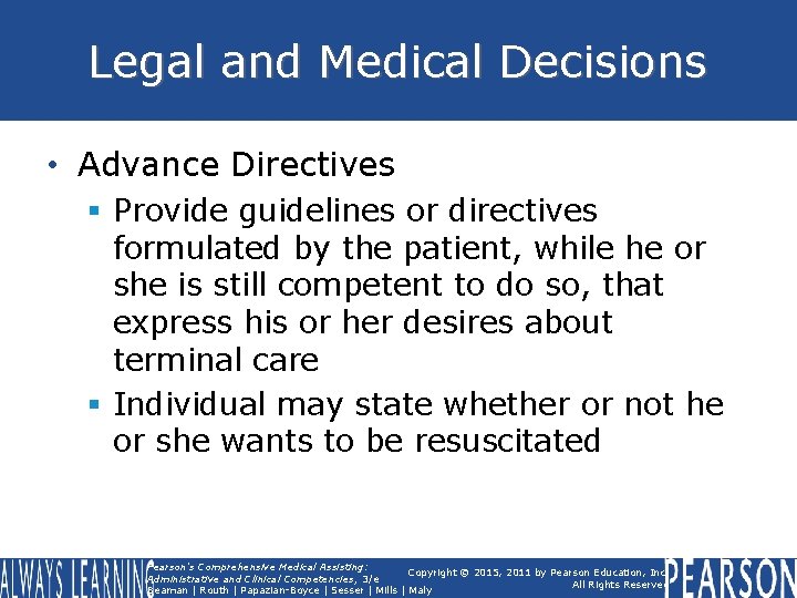 Legal and Medical Decisions • Advance Directives § Provide guidelines or directives formulated by