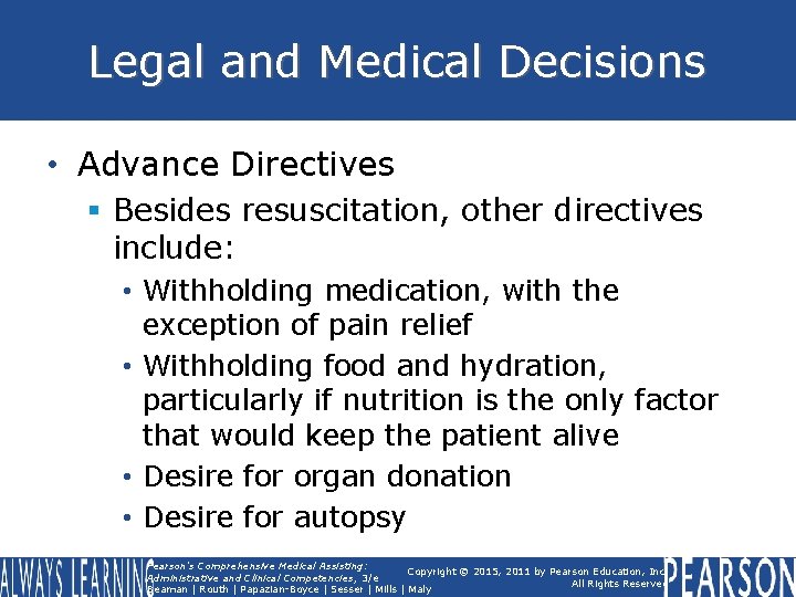 Legal and Medical Decisions • Advance Directives § Besides resuscitation, other directives include: •