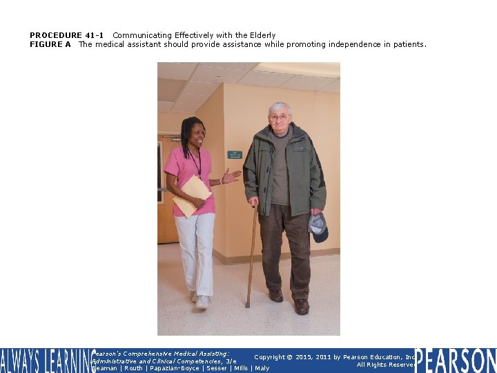 PROCEDURE 41 -1 Communicating Effectively with the Elderly FIGURE A The medical assistant should