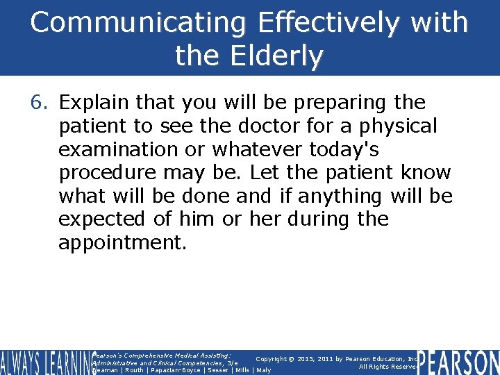 Communicating Effectively with the Elderly 6. Explain that you will be preparing the patient