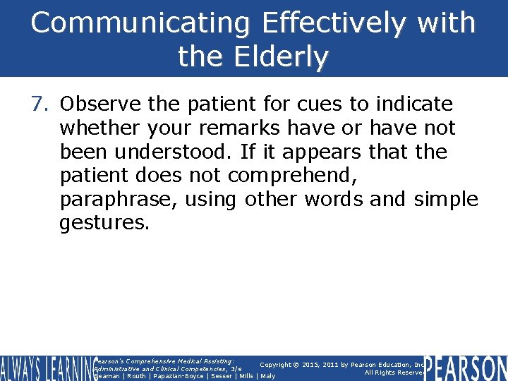 Communicating Effectively with the Elderly 7. Observe the patient for cues to indicate whether