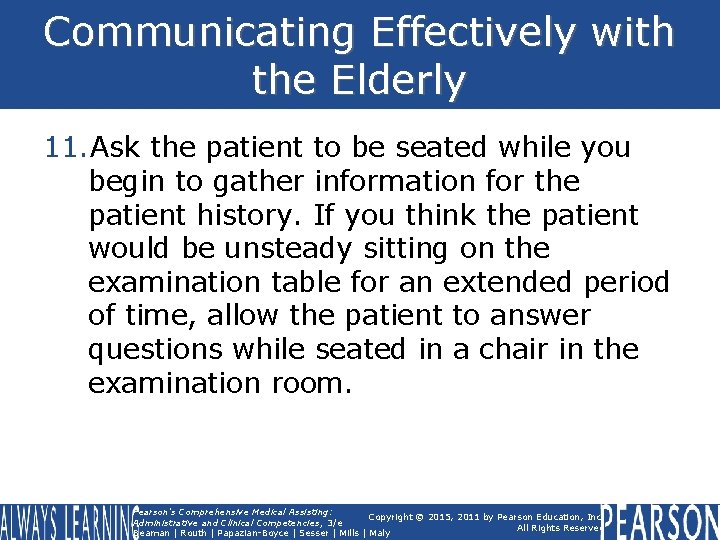 Communicating Effectively with the Elderly 11. Ask the patient to be seated while you