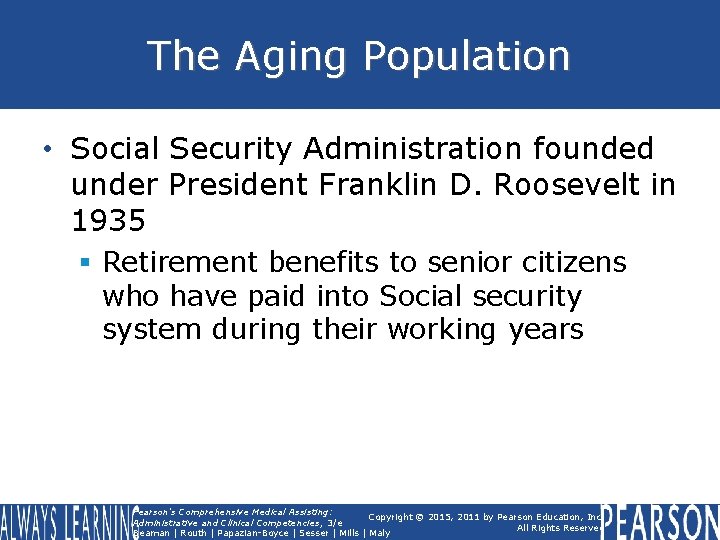 The Aging Population • Social Security Administration founded under President Franklin D. Roosevelt in