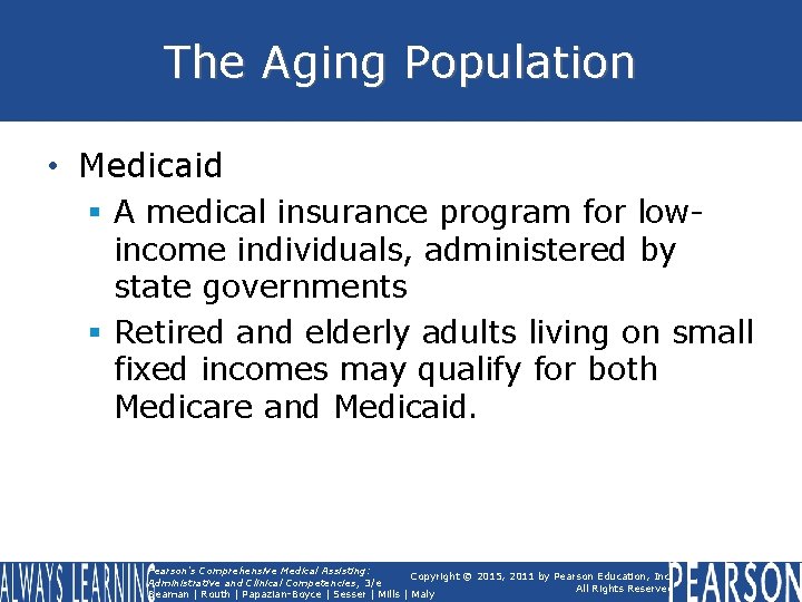 The Aging Population • Medicaid § A medical insurance program for lowincome individuals, administered