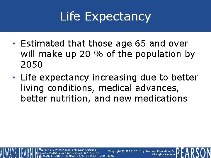 Life Expectancy • Estimated that those age 65 and over will make up 20