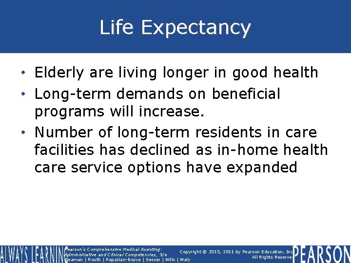 Life Expectancy • Elderly are living longer in good health • Long-term demands on