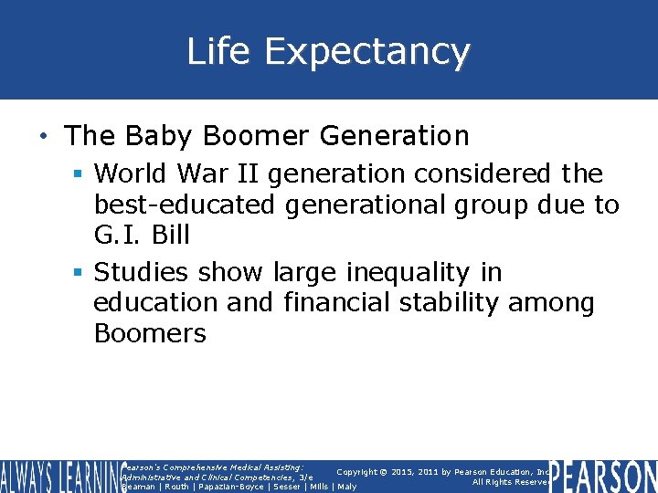 Life Expectancy • The Baby Boomer Generation § World War II generation considered the