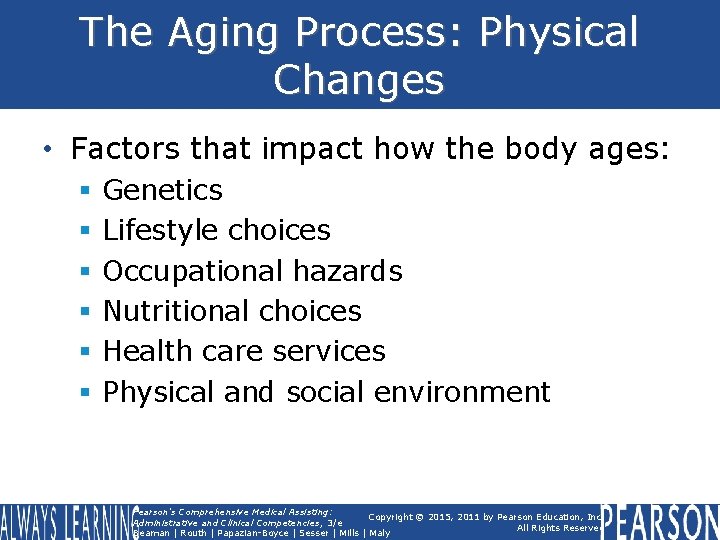 The Aging Process: Physical Changes • Factors that impact how the body ages: §
