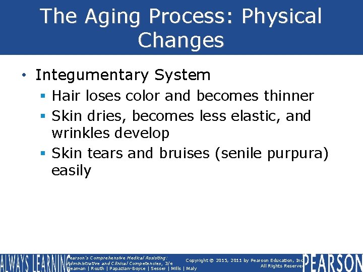 The Aging Process: Physical Changes • Integumentary System § Hair loses color and becomes