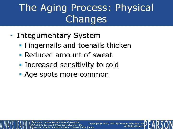 The Aging Process: Physical Changes • Integumentary System § § Fingernails and toenails thicken