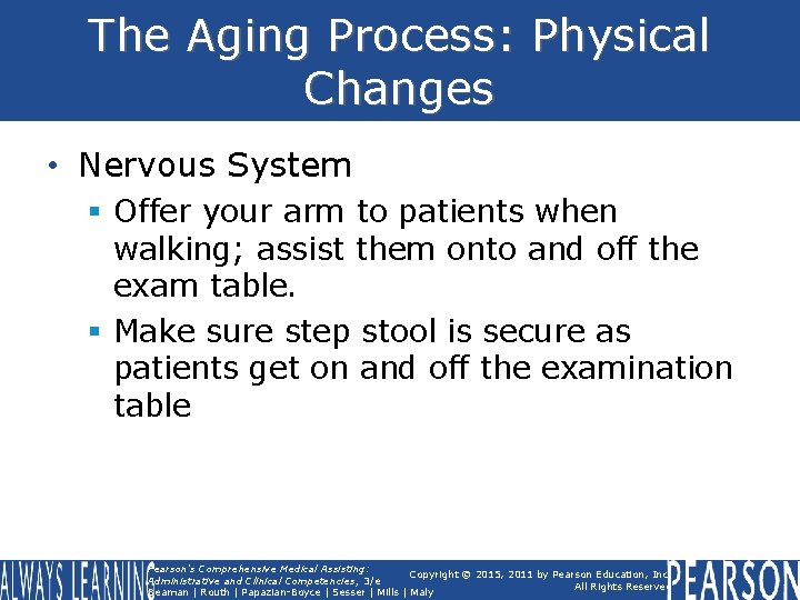 The Aging Process: Physical Changes • Nervous System § Offer your arm to patients