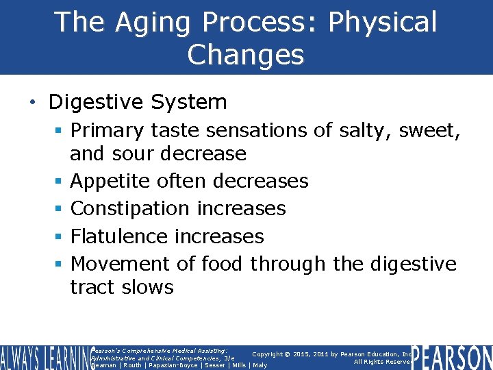 The Aging Process: Physical Changes • Digestive System § Primary taste sensations of salty,