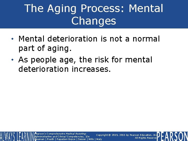 The Aging Process: Mental Changes • Mental deterioration is not a normal part of