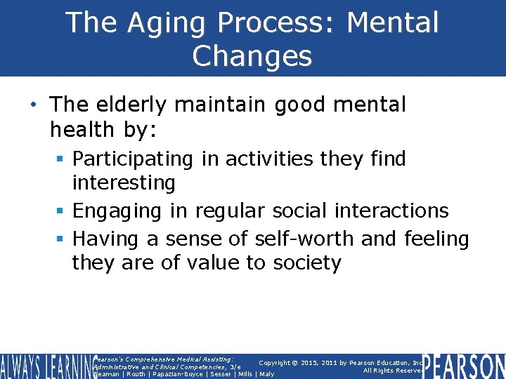 The Aging Process: Mental Changes • The elderly maintain good mental health by: §