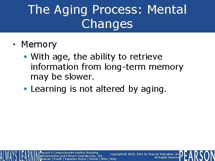 The Aging Process: Mental Changes • Memory § With age, the ability to retrieve