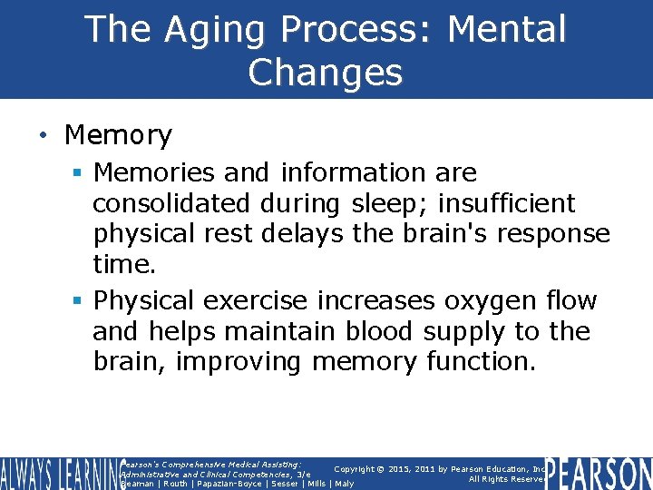 The Aging Process: Mental Changes • Memory § Memories and information are consolidated during