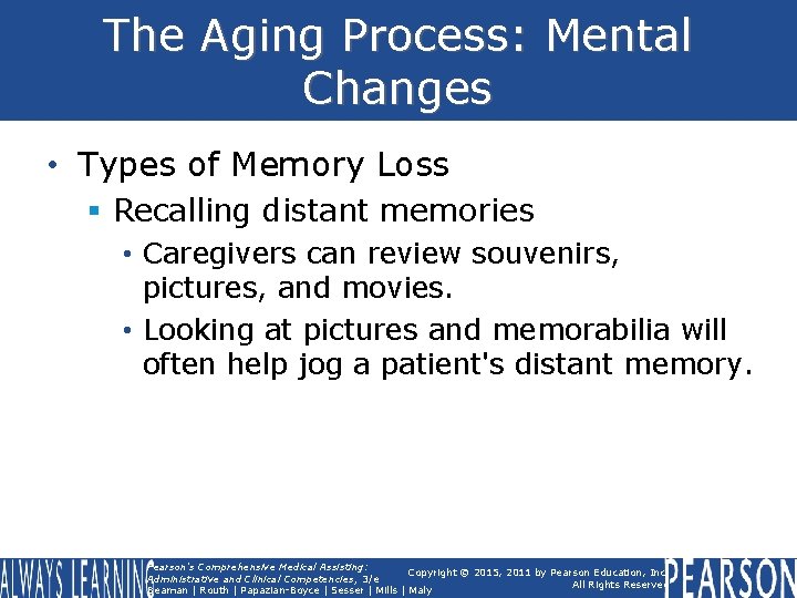 The Aging Process: Mental Changes • Types of Memory Loss § Recalling distant memories
