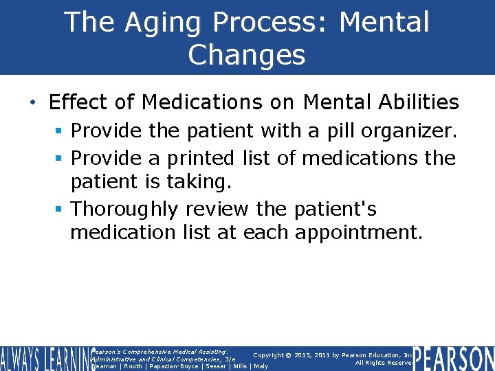 The Aging Process: Mental Changes • Effect of Medications on Mental Abilities § Provide