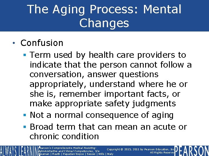 The Aging Process: Mental Changes • Confusion § Term used by health care providers