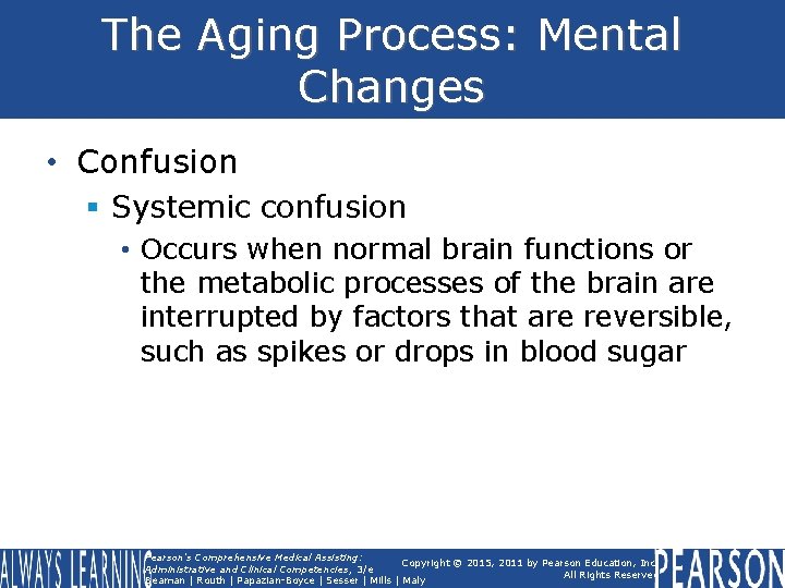 The Aging Process: Mental Changes • Confusion § Systemic confusion • Occurs when normal