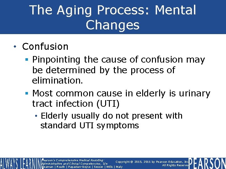 The Aging Process: Mental Changes • Confusion § Pinpointing the cause of confusion may