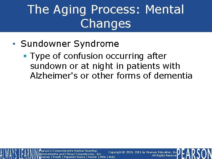 The Aging Process: Mental Changes • Sundowner Syndrome § Type of confusion occurring after