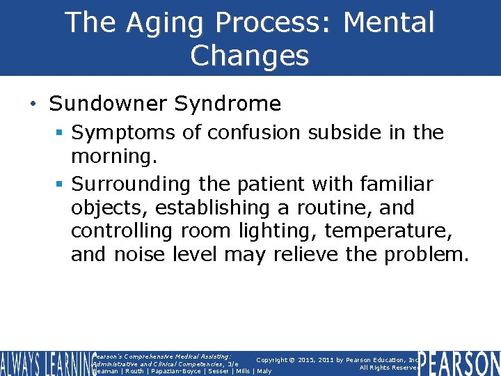 The Aging Process: Mental Changes • Sundowner Syndrome § Symptoms of confusion subside in