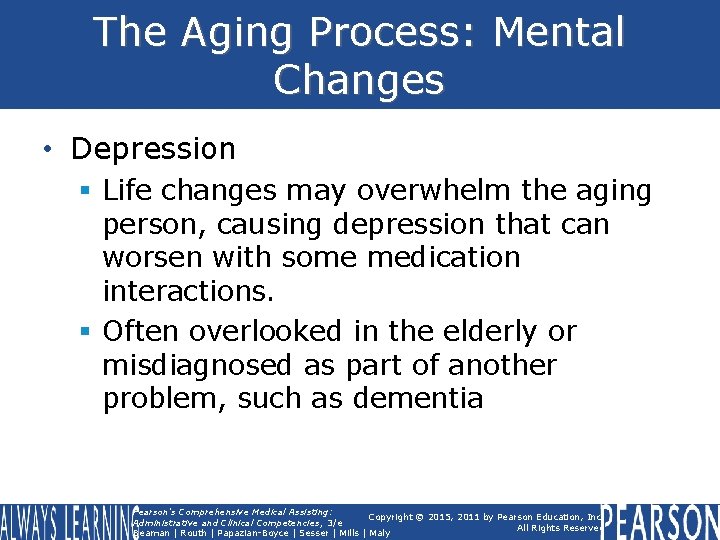The Aging Process: Mental Changes • Depression § Life changes may overwhelm the aging